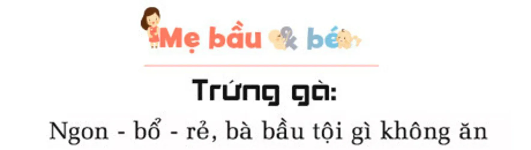 Bà bầu nên ăn loại trứng nào để giúp thai kỳ an toàn khỏe mạnh ?