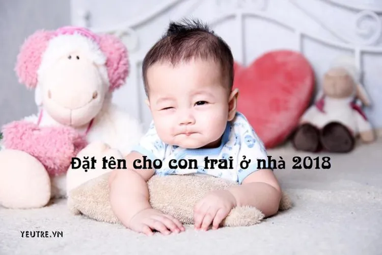 Cách đặt tên cho con trai ở nhà năm 2018 dễ thương và ý nghĩa