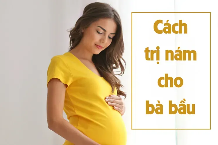 Cách trị nám cho bà bầu an toàn cho mẹ và thai nhi