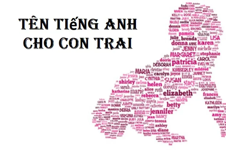 Đặt tên cho con trai và những cái tên hay, ý nghĩa, hợp xu hướng nhất