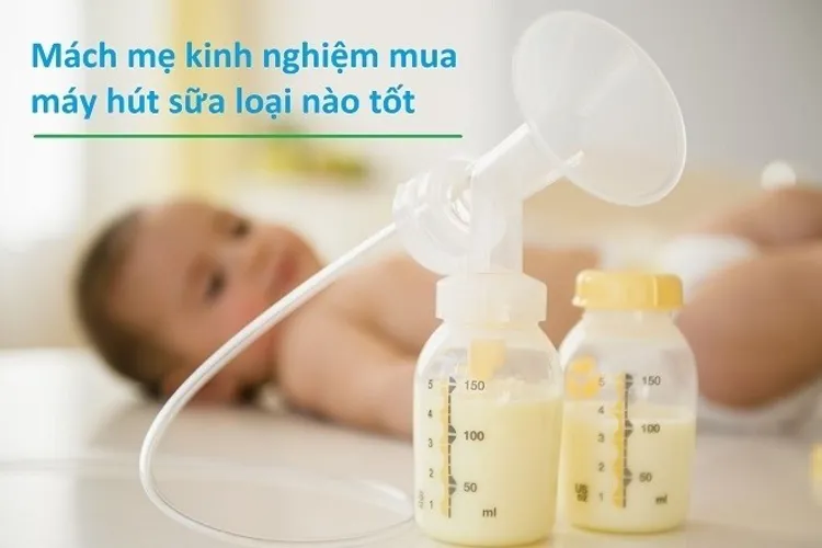 Kinh nghiệm mua máy hút sữa loại nào tốt nhất?