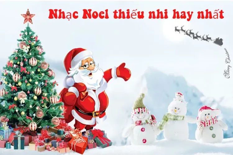 Nhạc Noel thiếu nhi hay, thịnh hành nhất và bất diệt qua thời gian