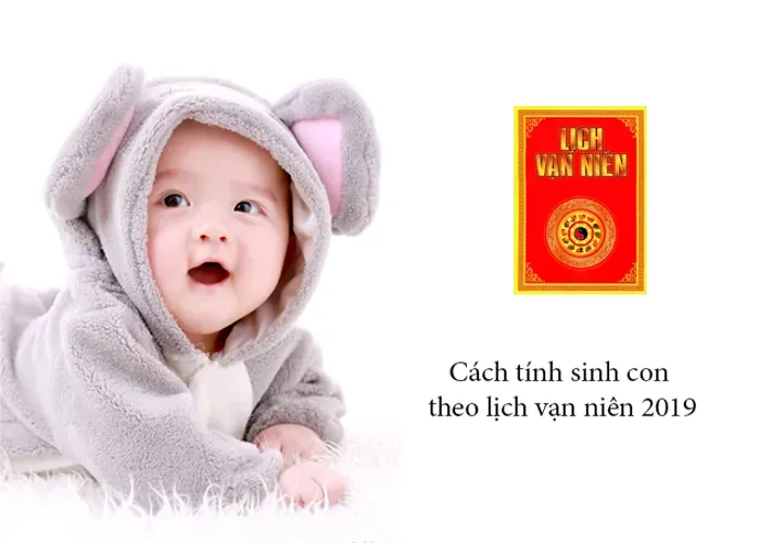 Sinh con theo lịch vạn niên áp dụng cho năm 2019 các cặp đôi nên biết