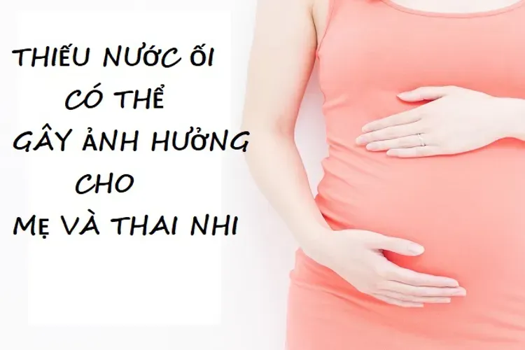 Thiếu nước ối – tình trạng bất thường của thai nhi mẹ bầu nhất định phải quan tâm